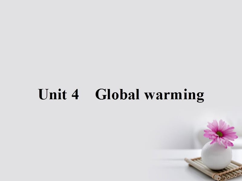高中英语 Unit 4 Global warming Section Ⅰ优质课件 新人教版选修6_第1页