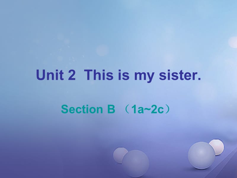 2017-2018学年七年级英语上册 Unit 2 This is my sister Section B（1a-2c）课后作业课件 （新版）人教新目标版_第1页