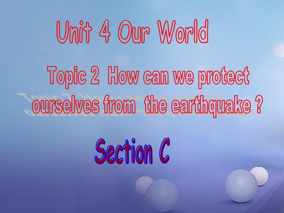 八年级英语上册 Unit 4 Our World Topic 2 How can we protect ourselves from the earthquake Section C教学课件 （新版）仁爱版_第1页