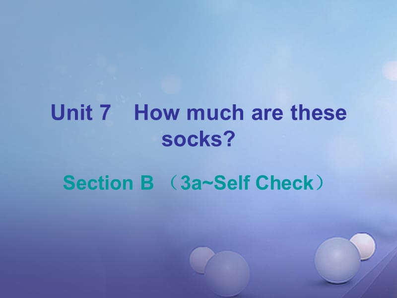 2017-2018学年七年级英语上册 Unit 7 How much are these socks Section B（3a-Self Check）课后作业课件 （新版）人教新目标版_第1页