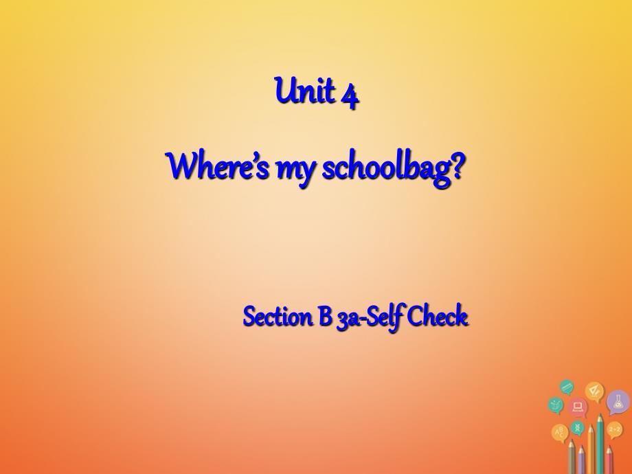 2017-2018学年七年级英语上册 Unit 4 Where’s my schoolbag Section B（第4课时）课件 （新版）人教新目标版_第1页