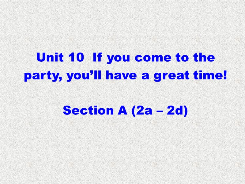 辽宁省东港市黑沟中学八年级英语课件：Unit 10《If you go to the partyyou’ll have a great time》Section A（2a-2d）（人教新目标版上册）_第1页