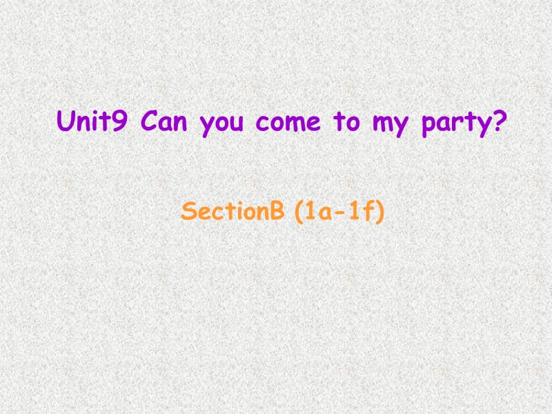 辽宁省东港市黑沟中学八年级英语课件：Unit 9《Can you come to my party》Section B（1a-1f）（人教新目标版上册）_第1页