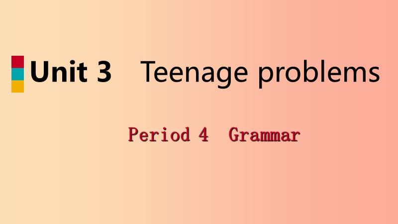 201X年秋九年级英语上册 Unit 3 Teenage problems Period 4 Grammar导学课件（新版）牛津版_第1页