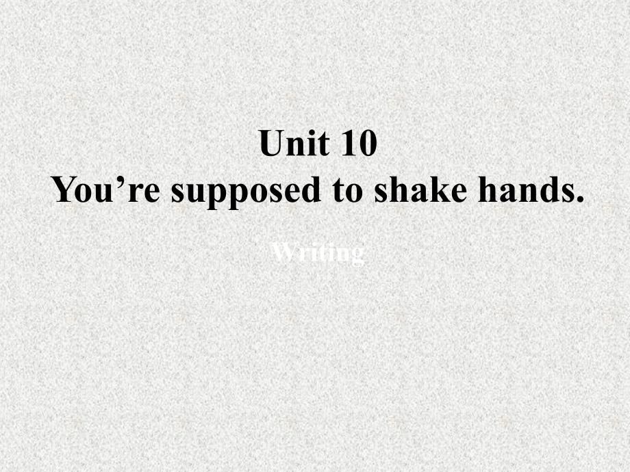 湖北省松滋市涴市镇中学九年级英语课件：Unit 10《You’re supposed to shake hands》Period 3（人教新目标版）_第1页