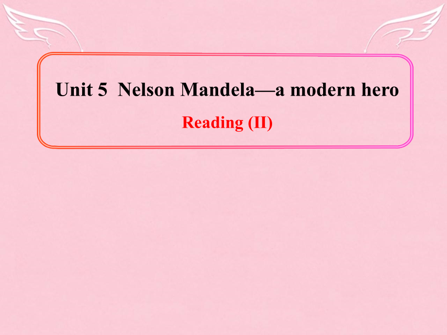 2015-2016学年高中英语期末复习 Unit 5《Nelson Mandelaa modern hero》Reading（II）课件 新人教版必修_第1页