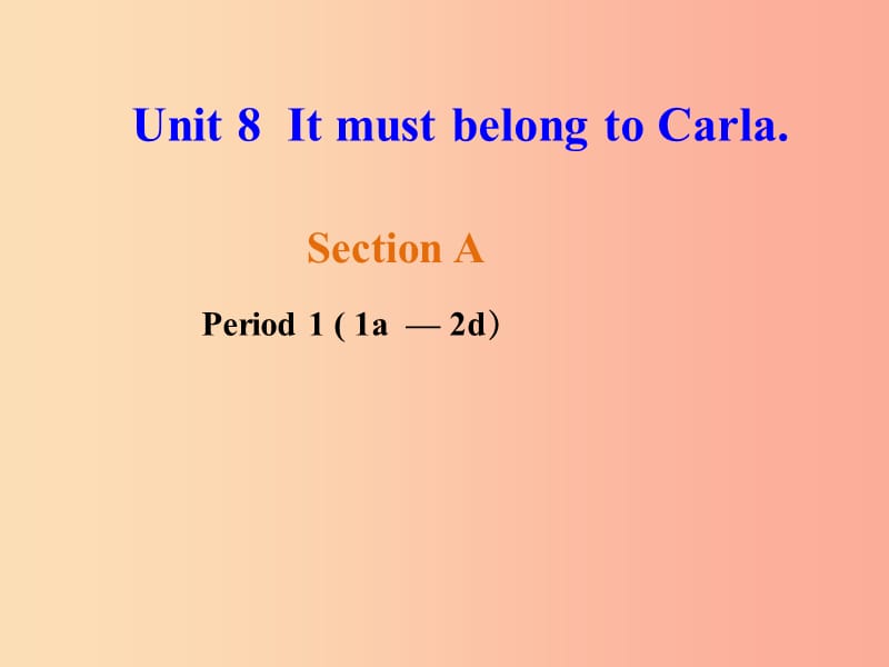 河北省九年级英语全册 Unit 8 It must belong to Carla课件1（新版）人教新目标版_第1页