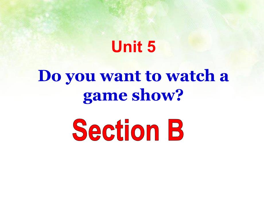 Unit 5 Do you want to watch a game show？Section B 课件汇编_第1页