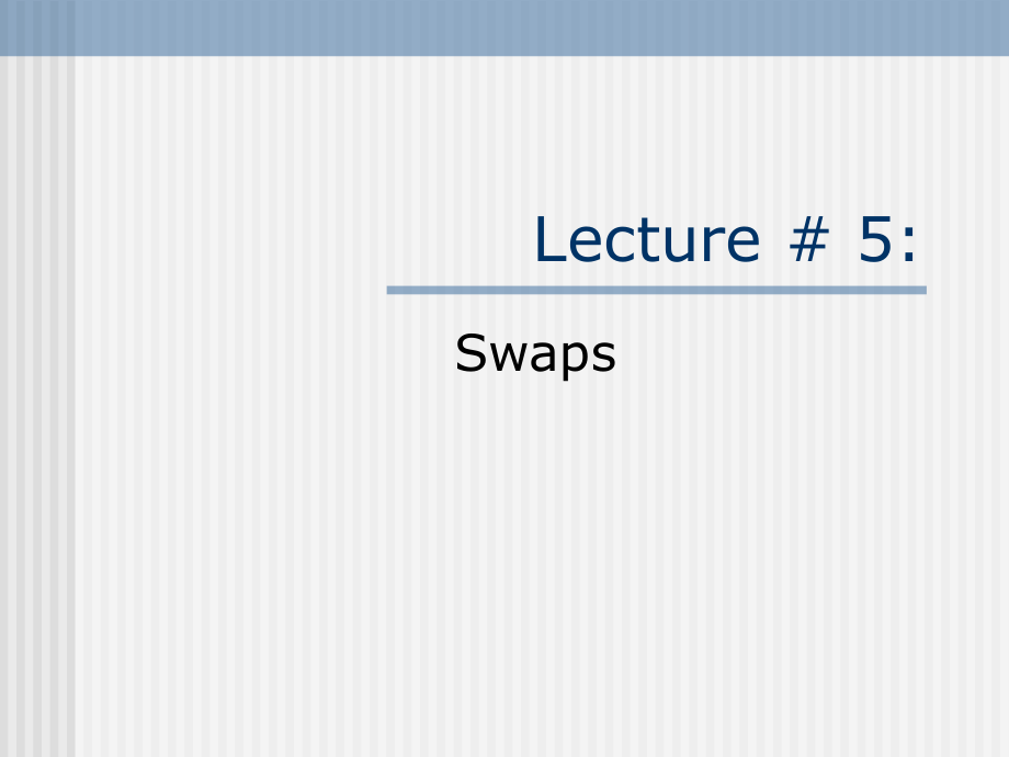 Lecture_5Swaps(衍生金融工具-人民银行研究院何佳)精编版_第1页