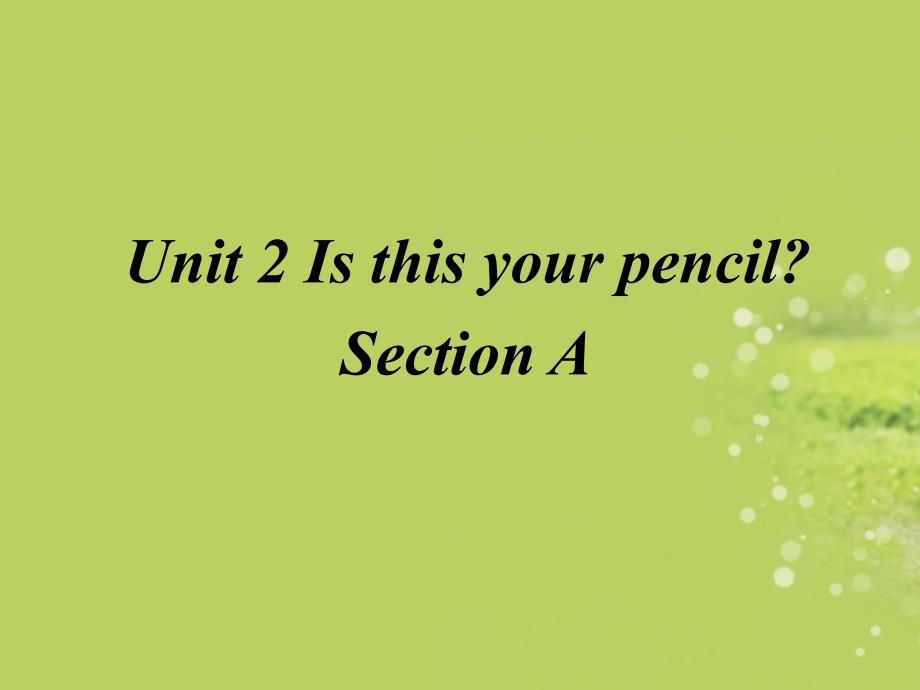 七年级英语下册 Unit2 Is this your pencil课件 人教新目标版_第1页