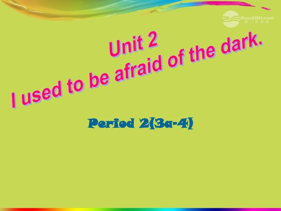 九年级英语全册《Unit 2 I used to be afraid of the dark Period 2(3a-4)》课件 人教新目标版_第1页