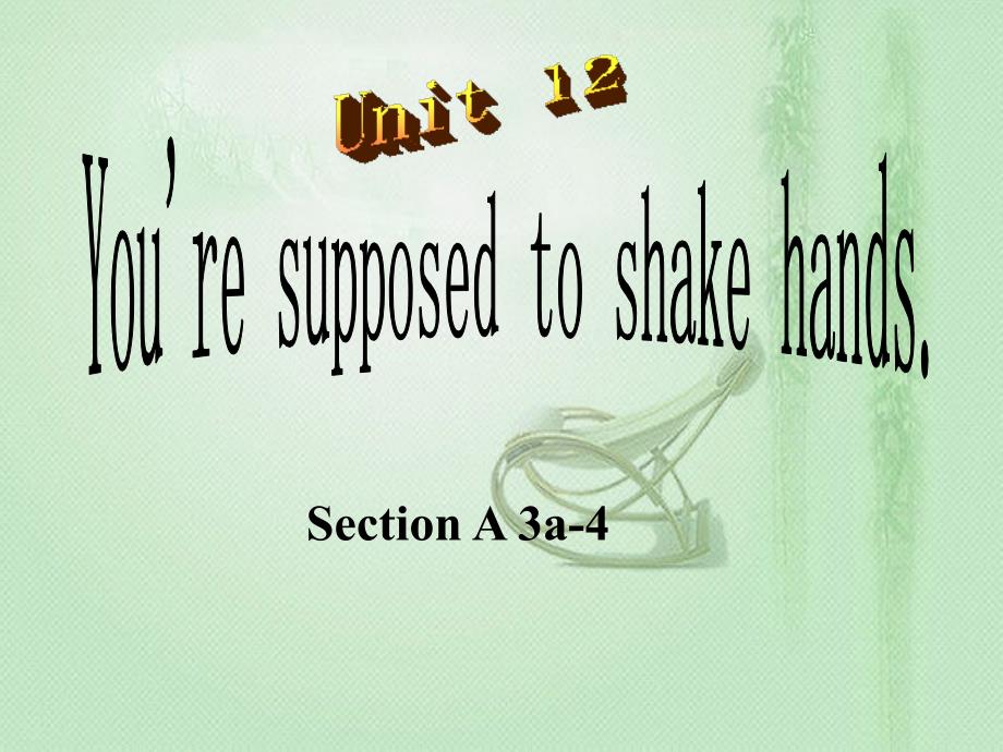 人教版英语九年级Unit12 You are supposed to shake hands Section A 课件_第1页