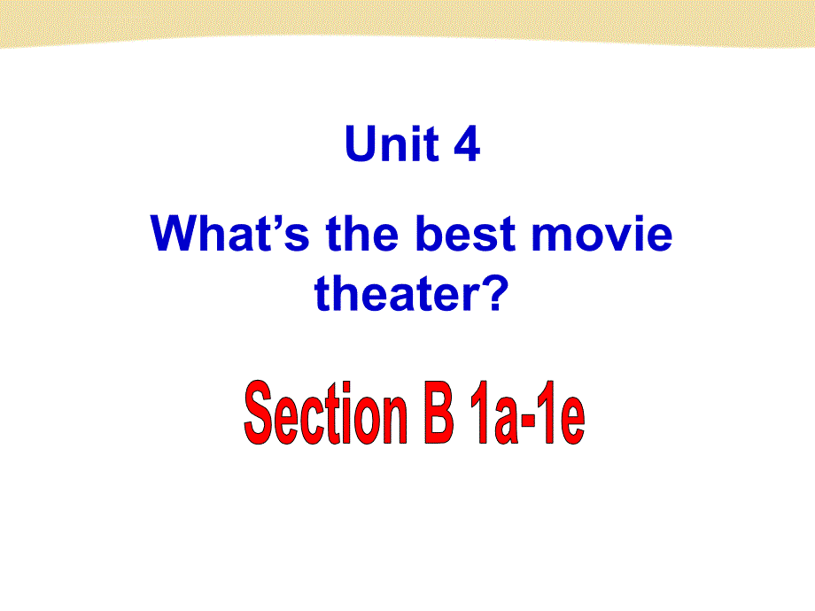 初二英语课件___Unit 4 What’s the best movie theater section B 1a--1e课件_第1页