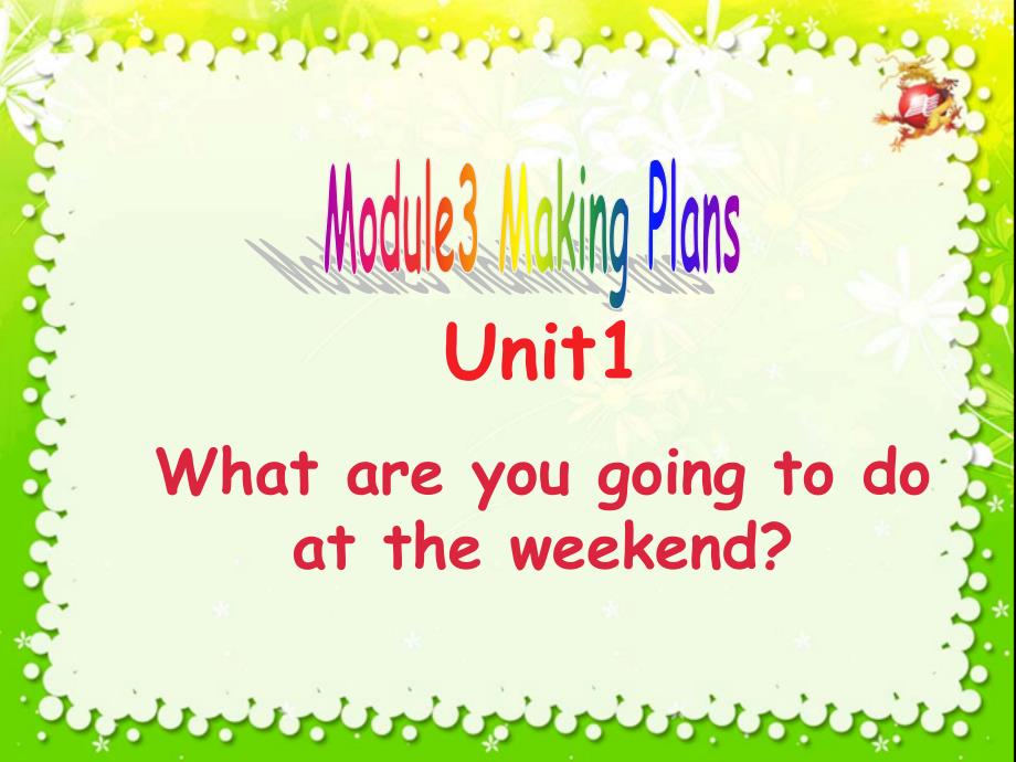 外研社初中英语七年级下册Module3_Making_plans_Unit1What_are_you_going_to_do_at_the_weekend_课件_第1页