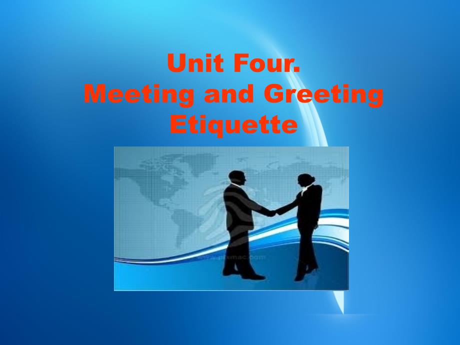 国际商务礼仪(第二版) Unit Four Meeting and Greeting Etiquette课件_第1页