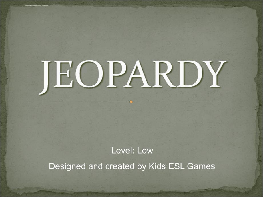 小学英语一年级课程资料 JEOPARDY - Level Low课件_第1页