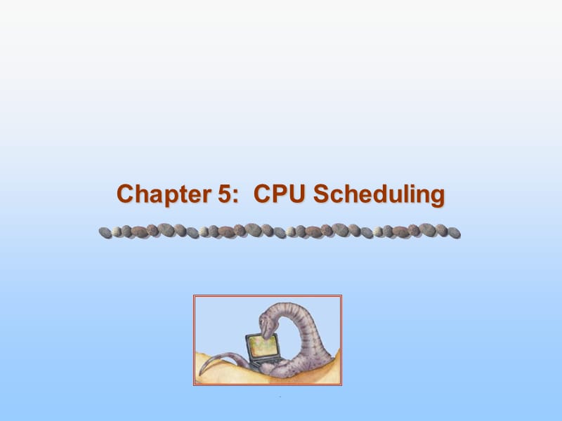 操作系统概念(第七版-英文版)ch5ppt课件_第1页