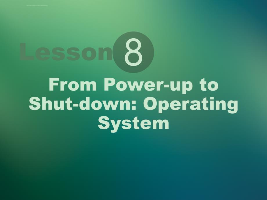 计算机专业英语08-From Power-up to Shut-down Operating System课件_第1页