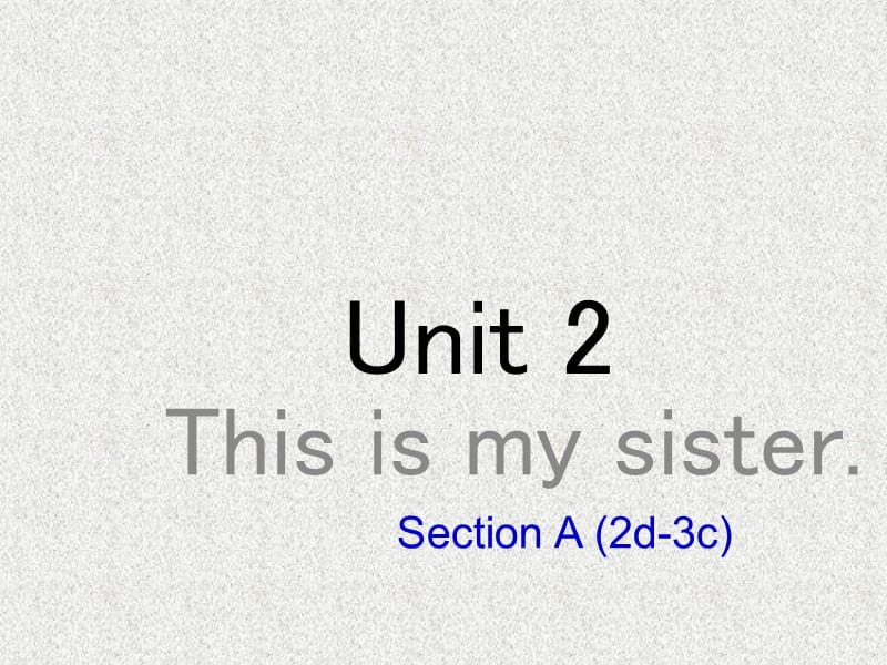 七年级英语上册配套课件：Unit 2《This is my sister》Section A(2d-3c)（人教新目标版）_第1页