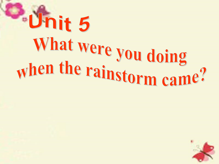 2016春八年级英语下册 Unit 5 What were you doing when the rainstorm came课件2 (新版)人教新目标版_第1页