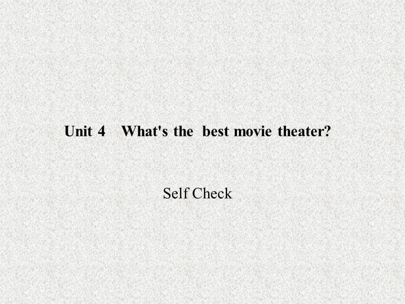八年级《百分闯关》英语课件：Unit 4《What’s the best movie theatre》Self Check（人教新目标版上册）_第1页