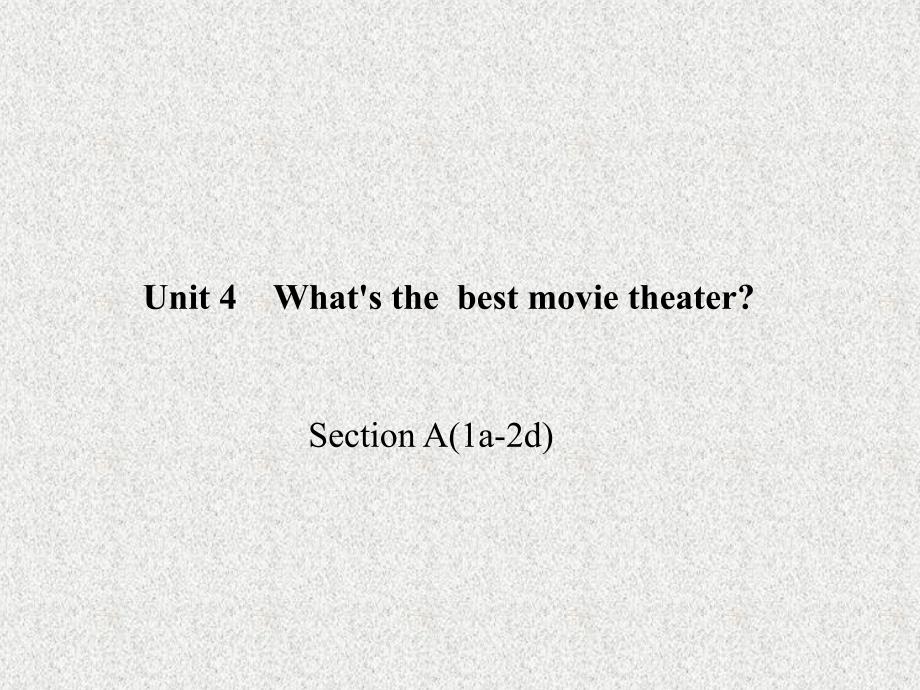 八年级《百分闯关》英语课件：Unit 4《What’s the best movie theatre》Section A(1a-2d)（人教新目标版上册）_第1页