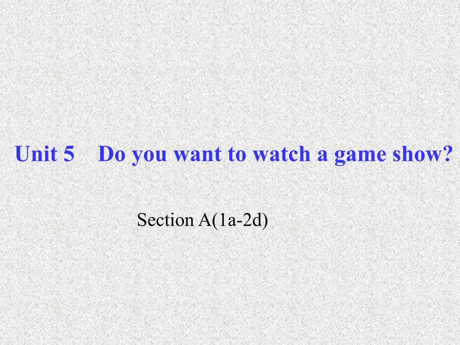 八年级《百分闯关》英语课件：Unit 5《Do you want to watch a game show》Section A(1a-2d)（人教新目标版上册）_第1页