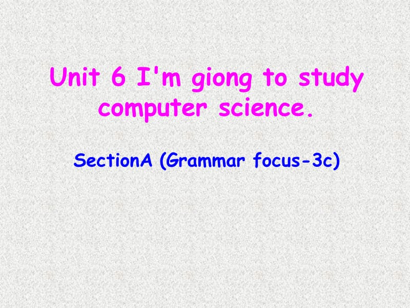 八年级英语《妙解教材》课件：Unit 6《I’m going to study computer science》Section A(Grammar Focus-3c)（新人教版上册）_第1页