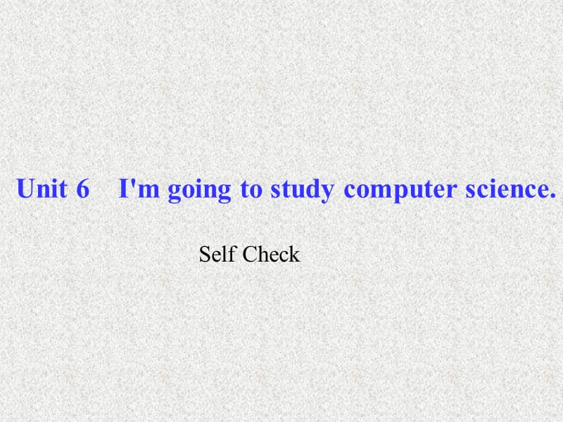 八年级《百分闯关》英语课件：Unit 6《I’m going to study computer science》Self Check（人教新目标版上册）_第1页