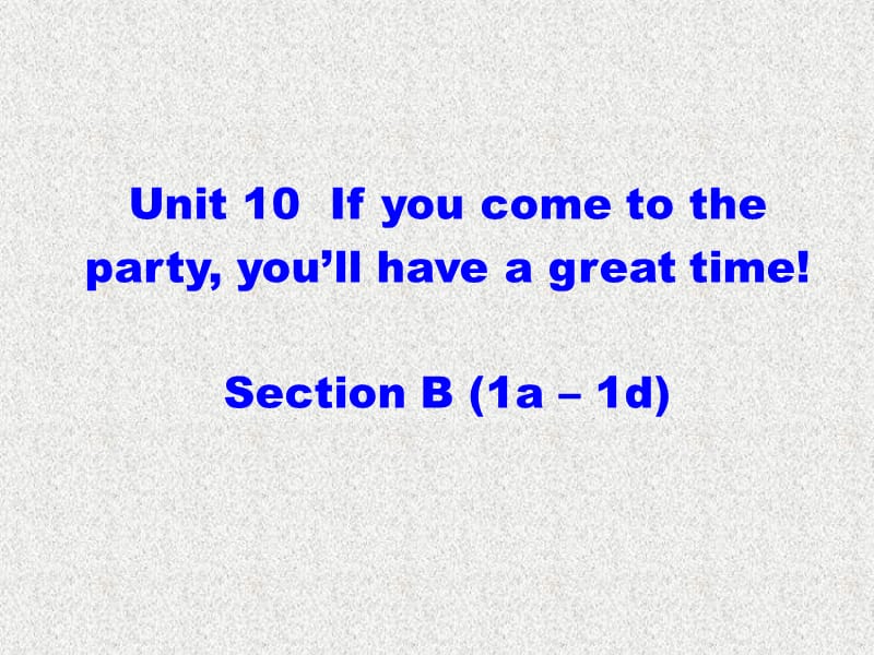 八年级英语《妙解教材》课件：Unit 10《If you go to the party you’ll have a great time》Section B(1a-1e)（新人教版上册）_第1页