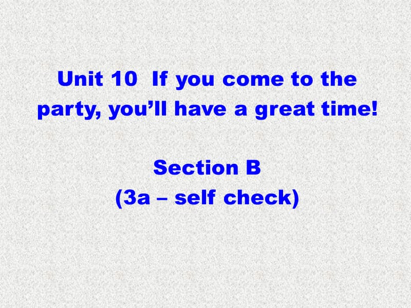八年级英语《妙解教材》课件：Unit 10《If you go to the party you’ll have a great time》Section B(3a-self check)（新人教版上册）_第1页