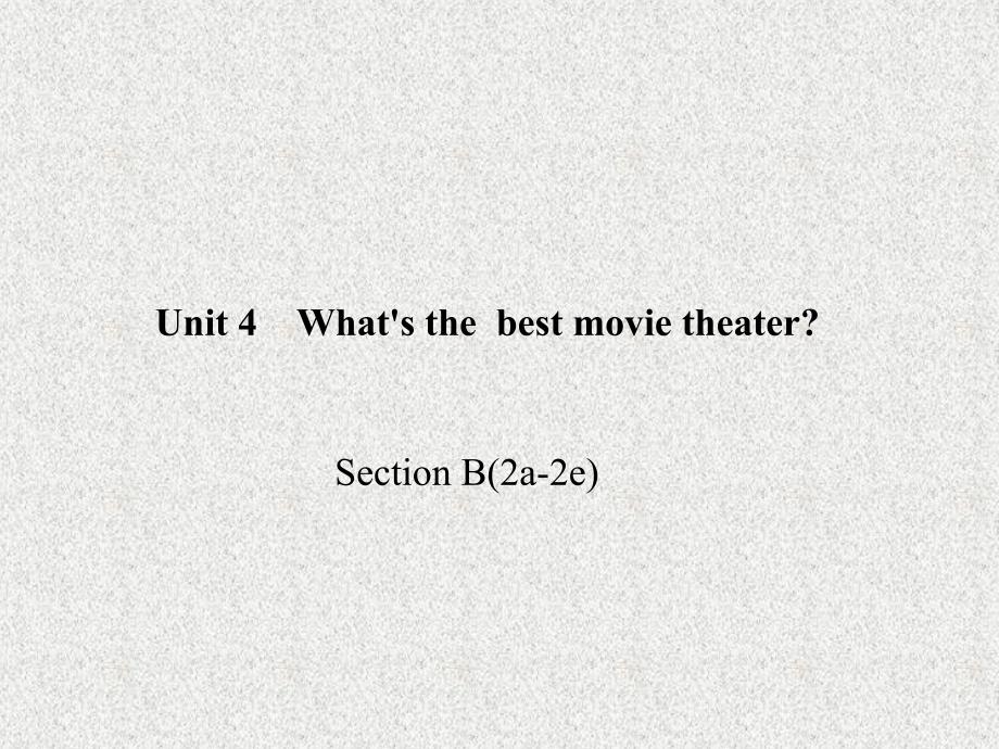 八年级《百分闯关》英语课件：Unit 4《What’s the best movie theatre》Section B(2a-2e)（人教新目标版上册）_第1页
