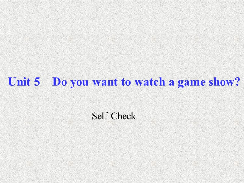 八年级《百分闯关》英语课件：Unit 5《Do you want to watch a game show》Self Check（人教新目标版上册）_第1页