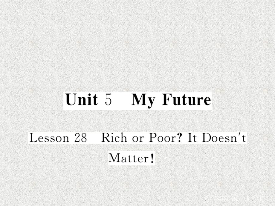 八年级英语教学课件：Unit 5《My Future》Lesson 28《Rich or poorit doesn’t matter!》（冀教版新版上册）_第1页