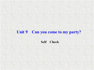 八年级《百分闯关》英语课件：Unit 9《Can you come to my party》Self Check（人教新目标版上册）