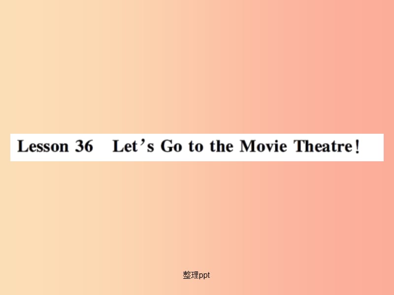 201x年秋七年级英语上册 Unit 6 Let’s Go Lesson 36 Let’s Go to the Movie Theatre冀教版_第1页