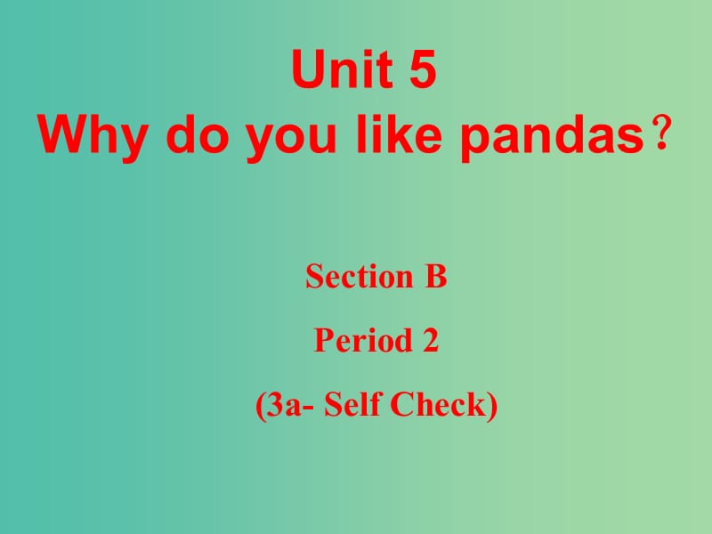 七年级英语下册 Unit 5 Why do you like pandas Section B 2 人教新目标版_第1页