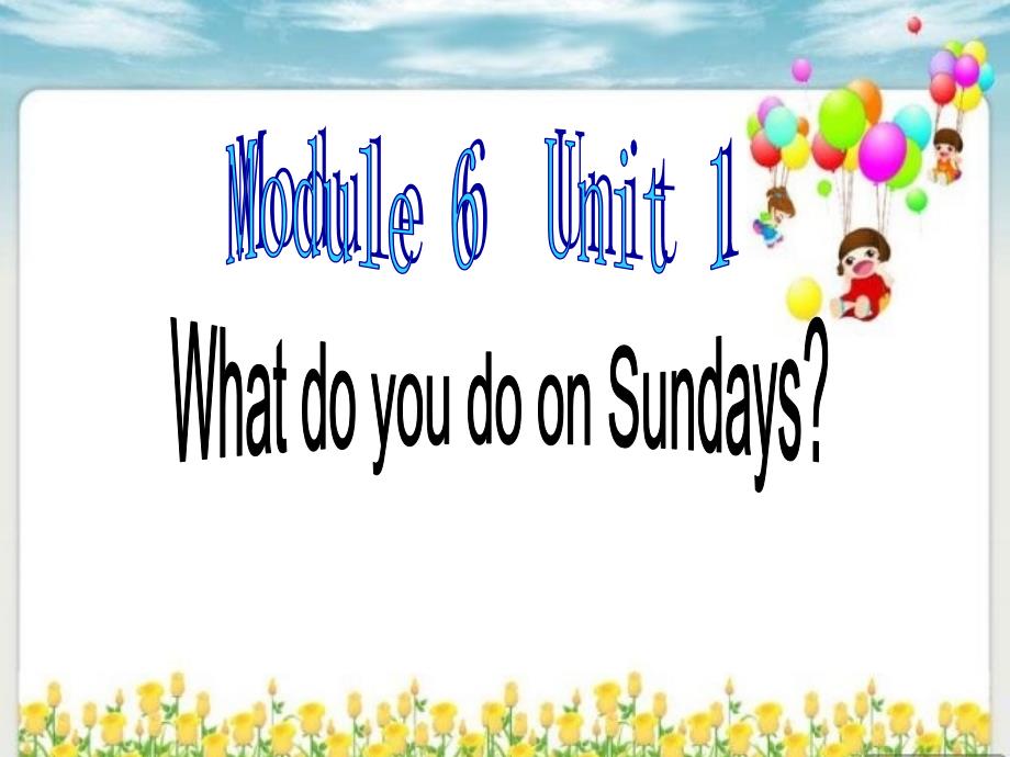 三年级英语下册 Module 6 unit 1 What do you do on Sundays教学课件2 外研版（三起）-外研版小学三年级下册英语课件_第1页