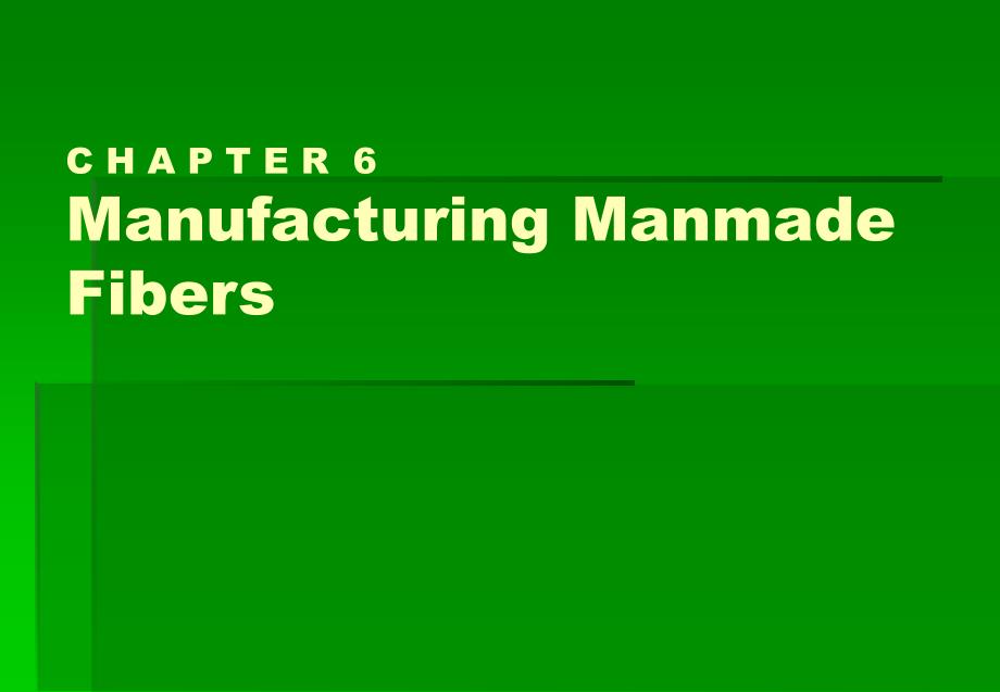 纺织英语教学课件：Ch6 Manufacturing Manmade Fibers_第1页