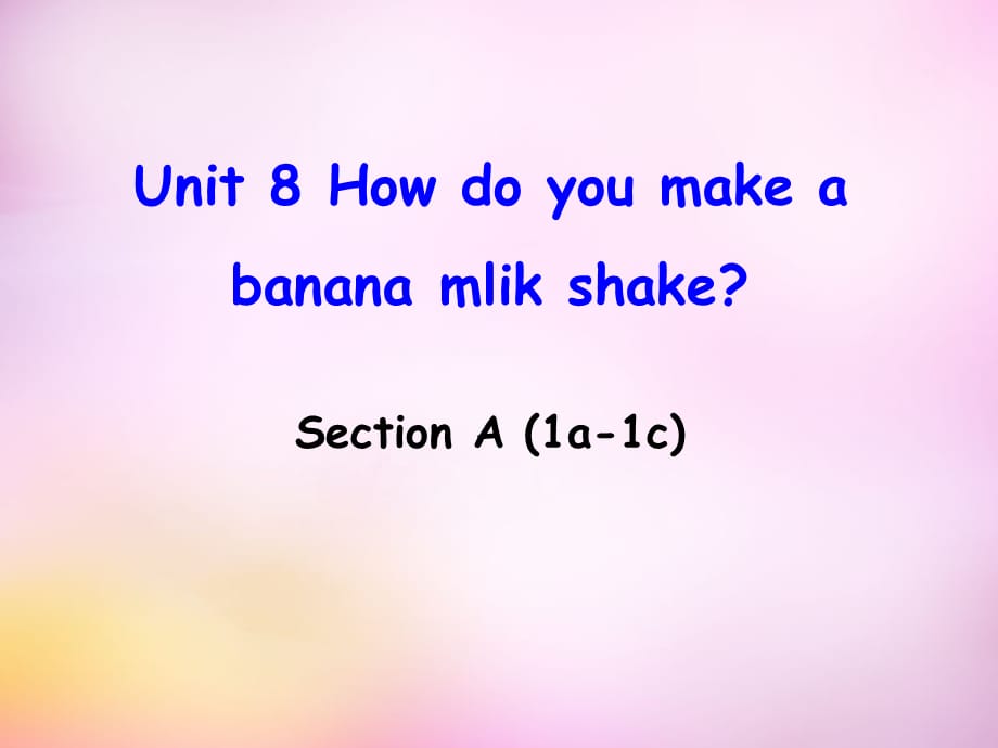 中学八年级英语上册 Unit 8 How do you make a banana milk shake Section A(1a 1c)课件 (新版)人教新目标版 课件_第1页