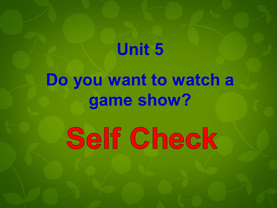 中学八年级英语上册 Unit 5 Do you want to watch a game show Self Check课件 (新版)人教新目标版 课件_第1页