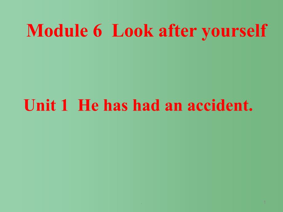 九年级英语下册《Module 6 Look after yourself Unit 1 He has had an accident.》课件 外研版_第1页