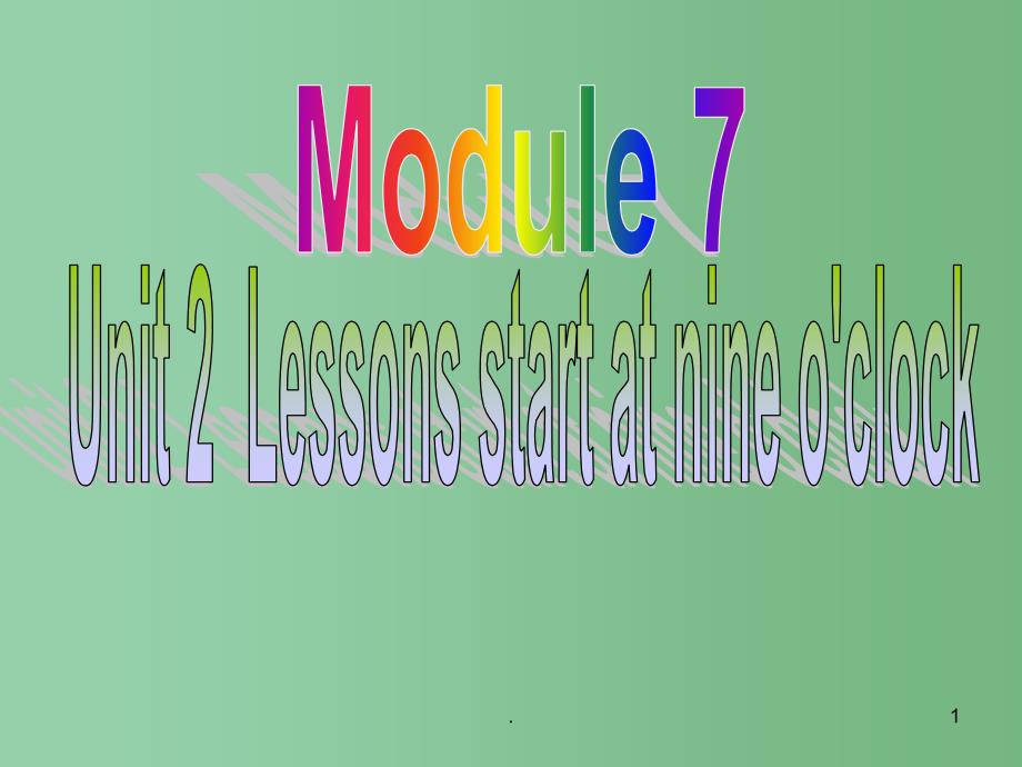 七年级英语上册 Module 7 My School Day Unit 2 Lessons start at nine o’clock课件2 外研版_第1页