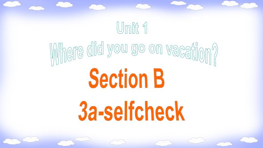 Unit 1section B 3a-selfcheck 课件新目标人教八年级上册英语_第1页