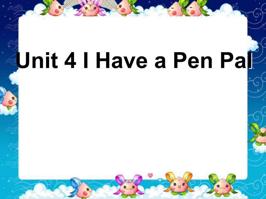 Unit 4 I Have a Pen Pal 课件1_第1页