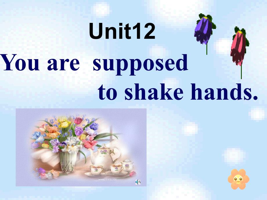 定稿Unit12You’resupposedtoshakehands课件_第1页