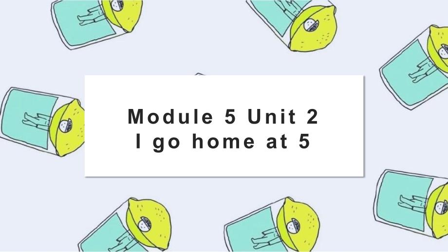 小学英语外研版二年级上册《module 5 unit 2 i go home at 5 1》课件_第1页