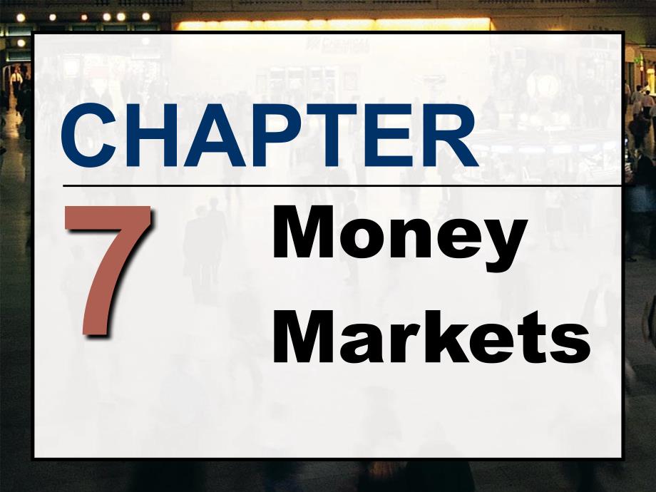 Chapter7MoneyMarkets(金融市场学)_第1页