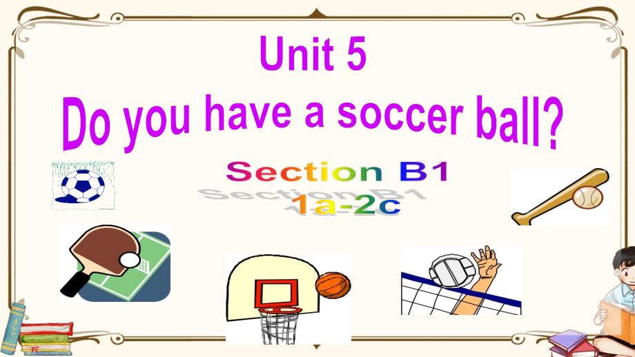 人教版七年级上册英语 Unit 5　Do you have a soccer ball Section B (1a-2c) 教学课件_第1页