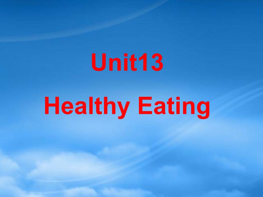 Unit13 Healthy Eating 新课标 人教（通用）_第1页